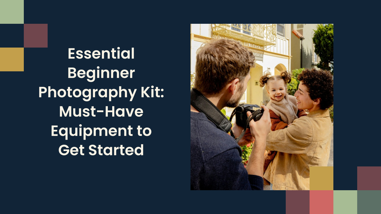 Essential Beginner Photography Kit: Must-Have Equipment to Get Started