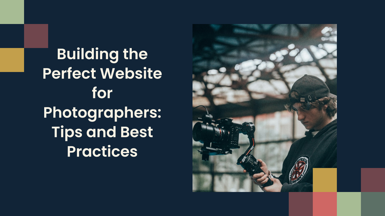 Building the Perfect Website for Photographers: Tips and Best Practices