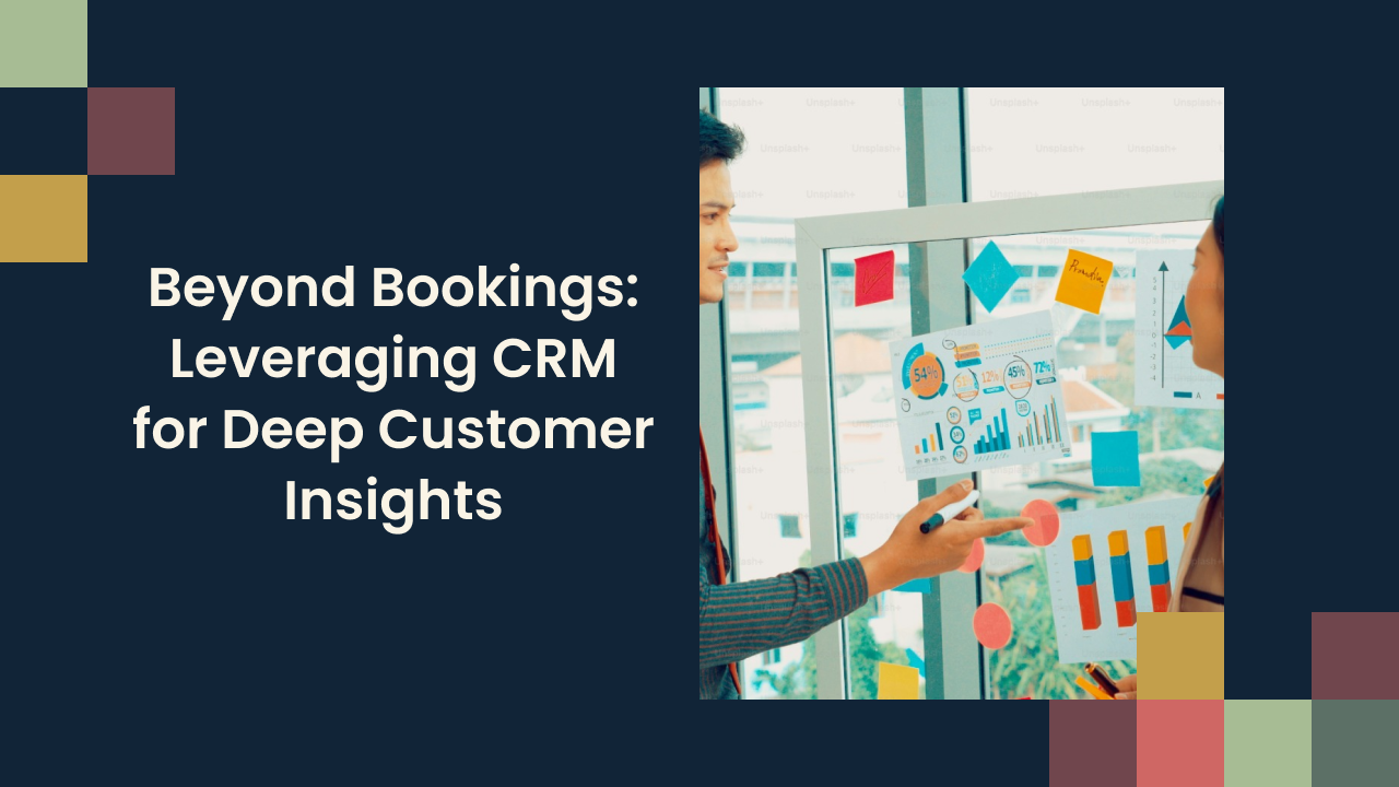 Beyond Bookings: Leveraging CRM for Deep Customer Insights