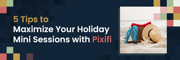 5 Tips to Maximize Your Holiday Mini Sessions with Pixifi