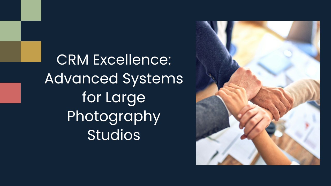 CRM Excellence: Advanced Systems for Large Photography Studios