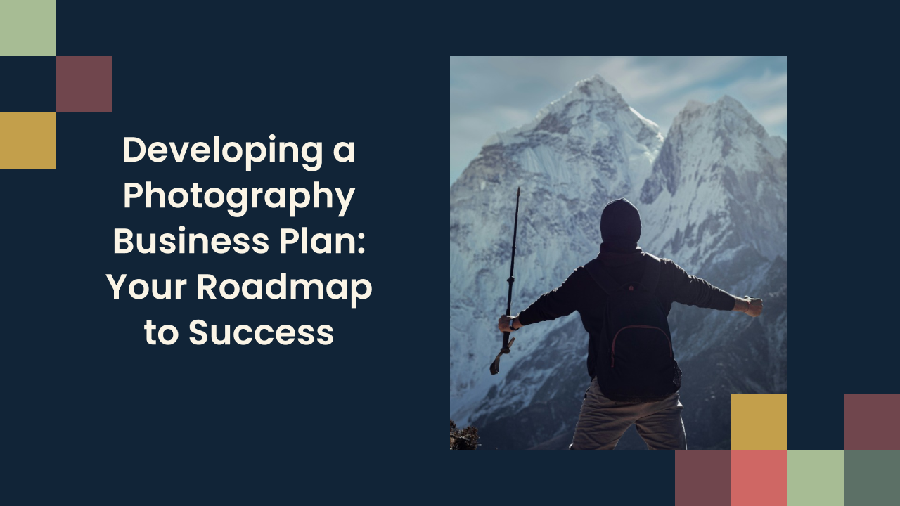 Developing a Photography Business Plan: Your Roadmap to Success