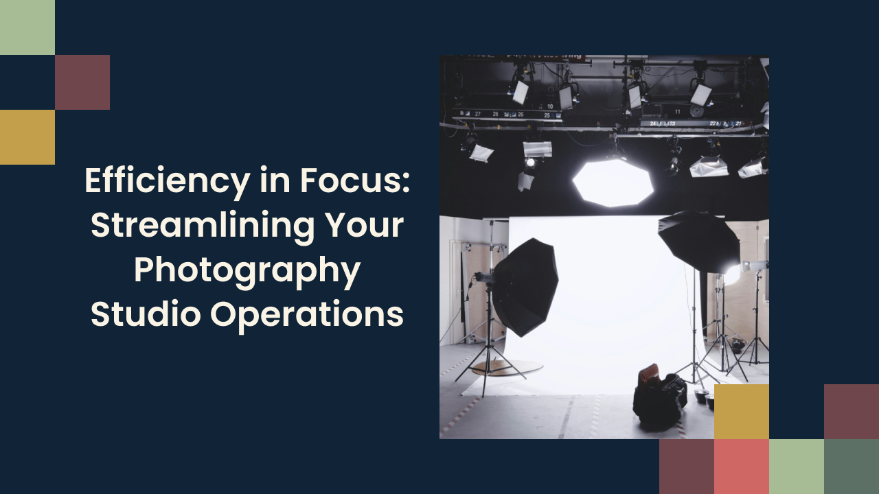 Efficiency in Focus: Streamlining Your Photography Studio Operations