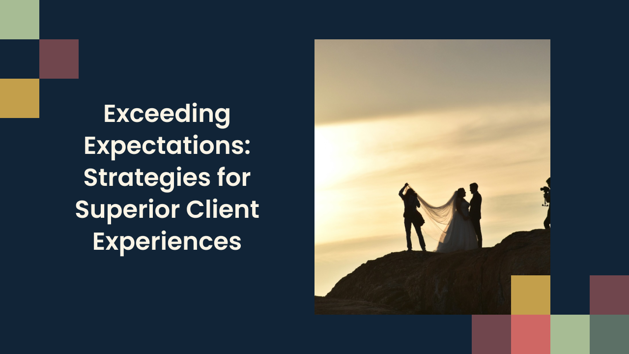 Exceeding Expectations: Strategies for Superior Client Experiences