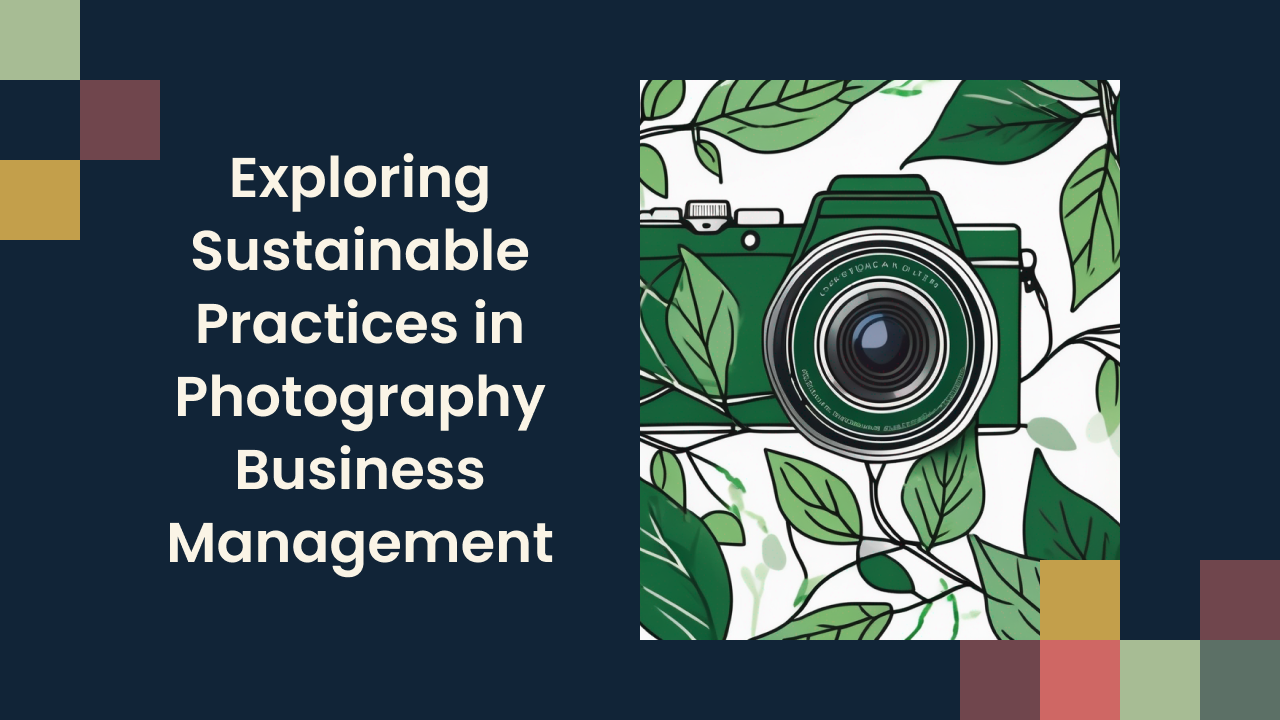 Exploring Sustainable Practices in Photography Business Management