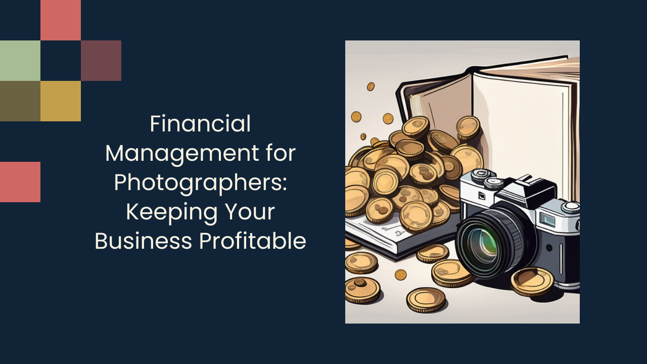 Financial Management for Photographers: Keeping Your Business Profitable