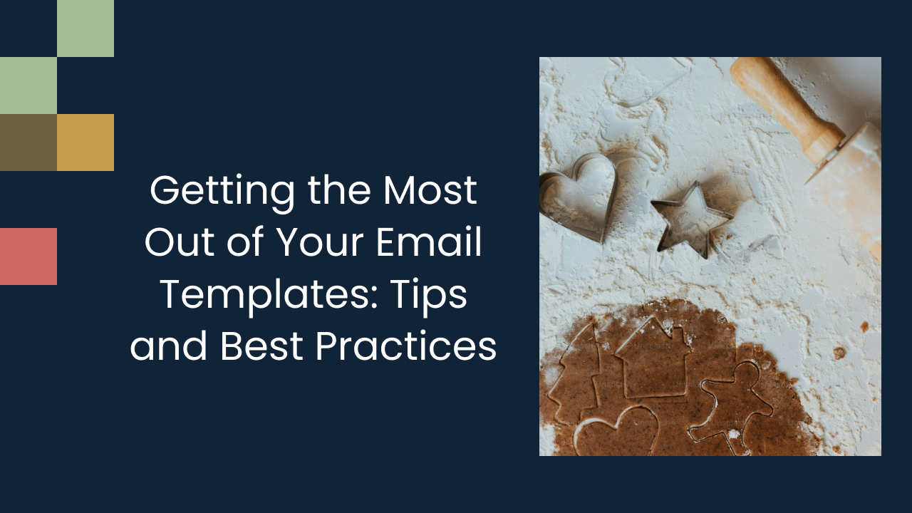 Getting the Most Out of Your Email Templates: Tips and Best Practices