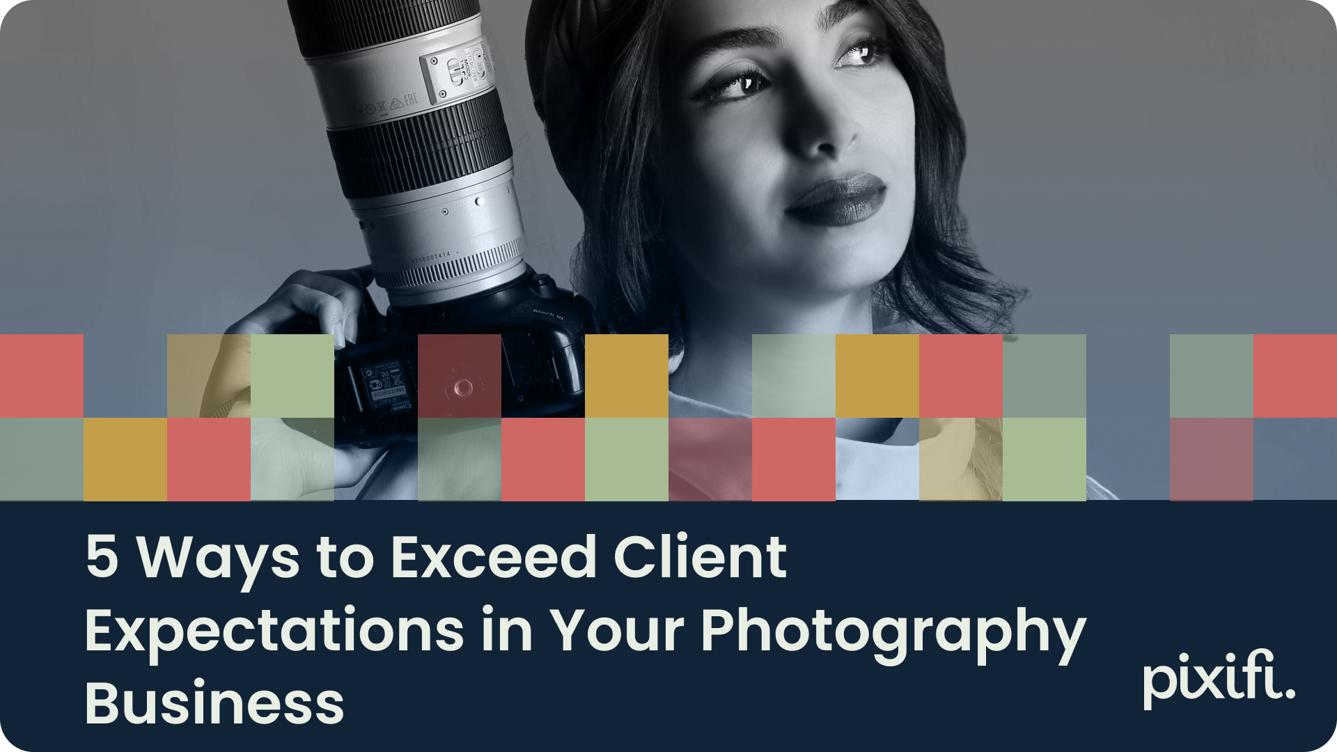 5 Ways to Exceed Client Expectations in Your Photography Business