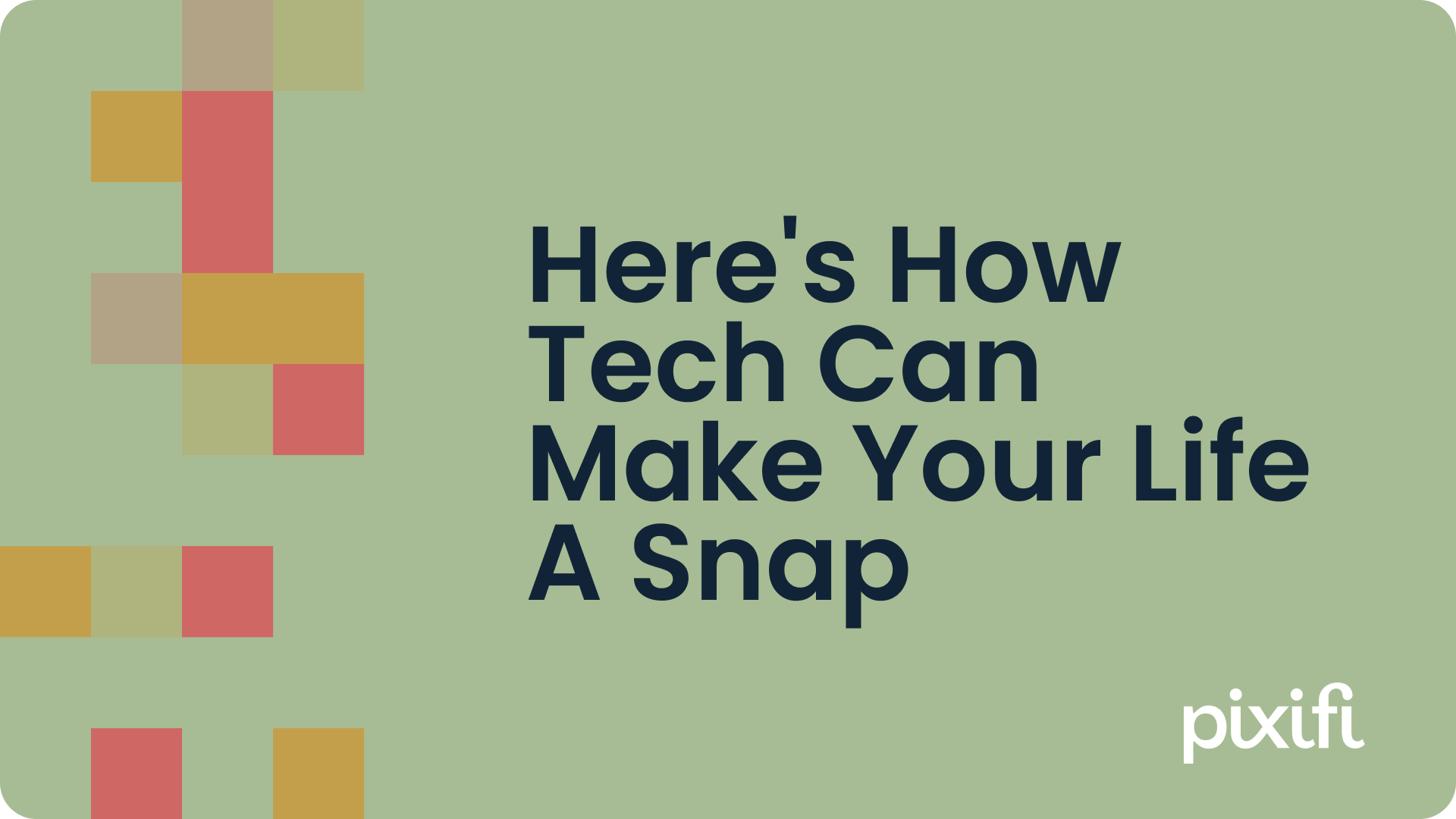 Here's How Tech Can Make Your Life A Snap