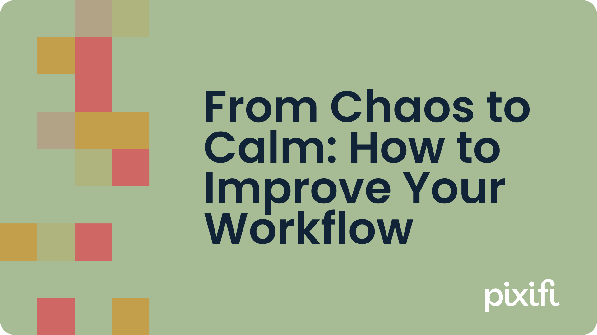 From Chaos to Calm: How to Improve Your Workflow