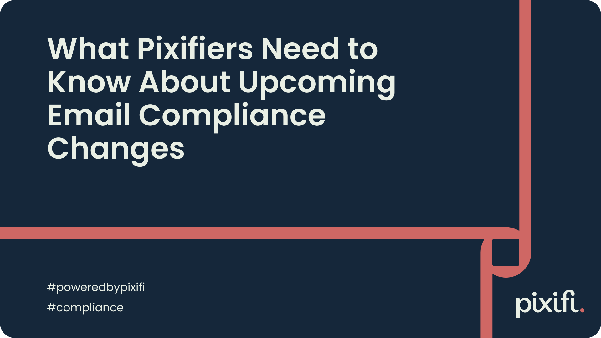 What Pixifiers Need to Know About Upcoming Email Compliance Changes