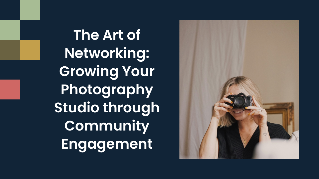 The Art of Networking: Growing Your Photography Studio through Community Engagement