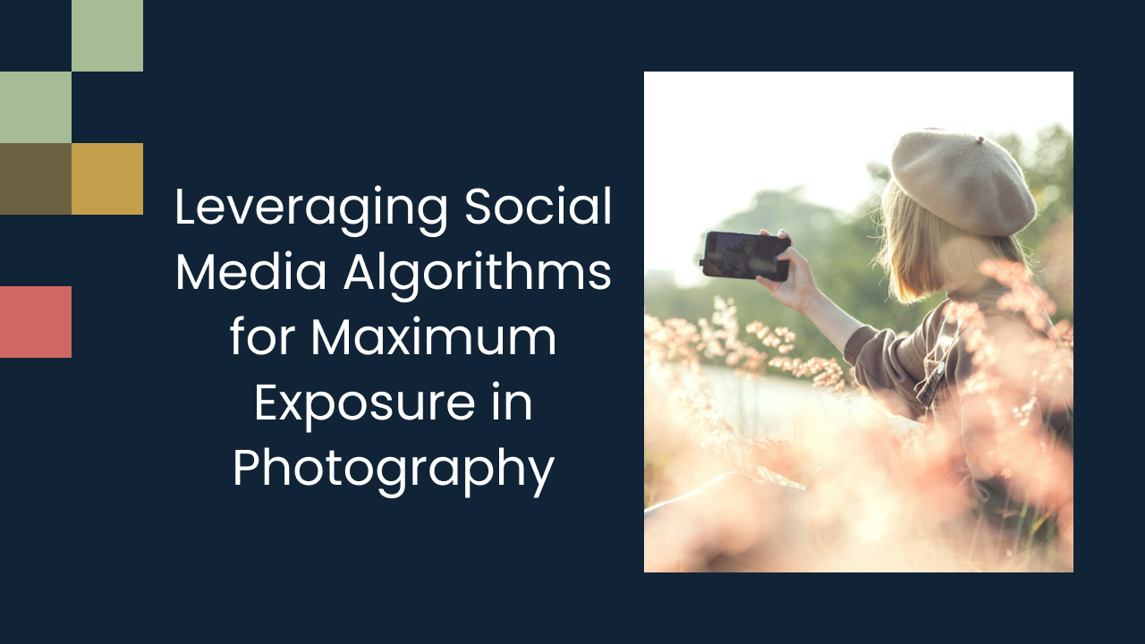Leveraging Social Media Algorithms for Maximum Exposure in Photography