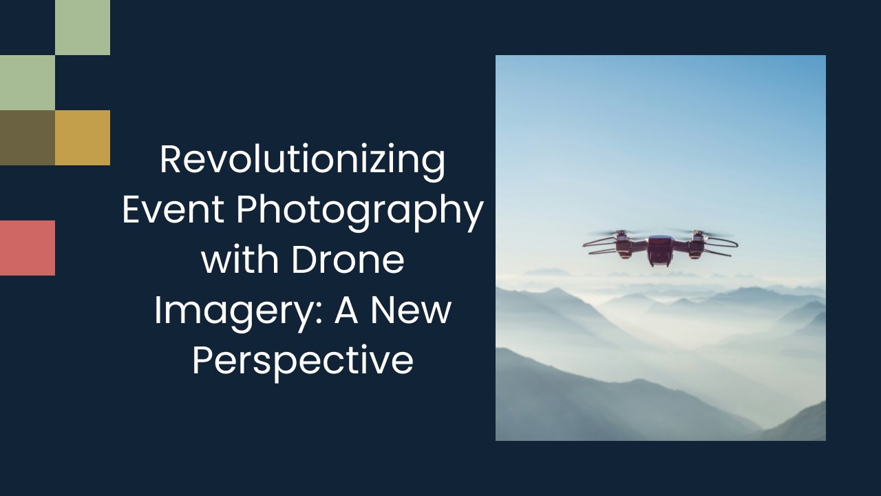 Revolutionizing Event Photography with Drone Imagery: A New Perspective