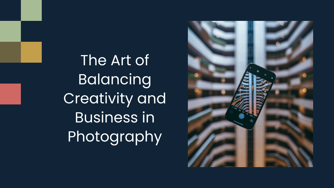 The Art of Balancing Creativity and Business in Photography