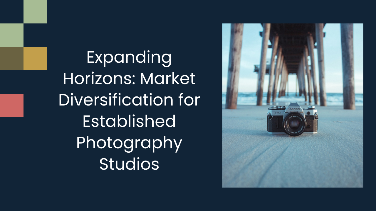 Expanding Horizons: Market Diversification for Established Photography Studios