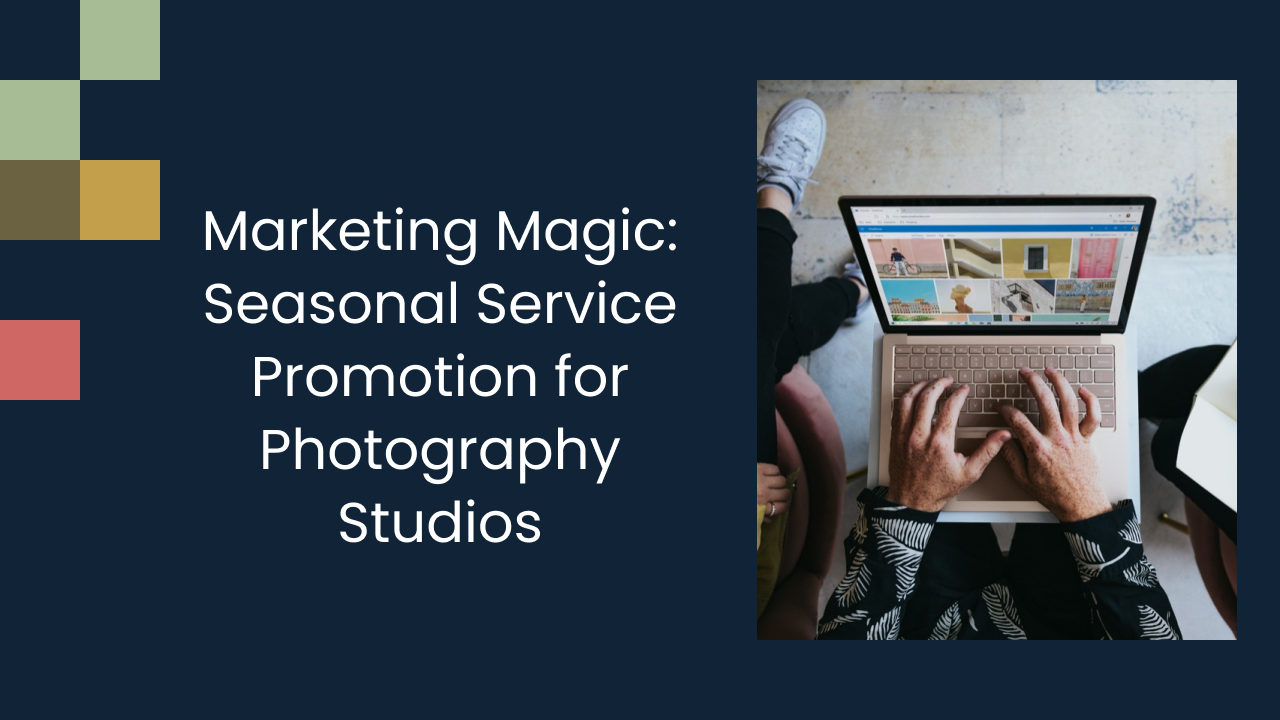 Marketing Magic: Seasonal Service Promotion for Photography Studios