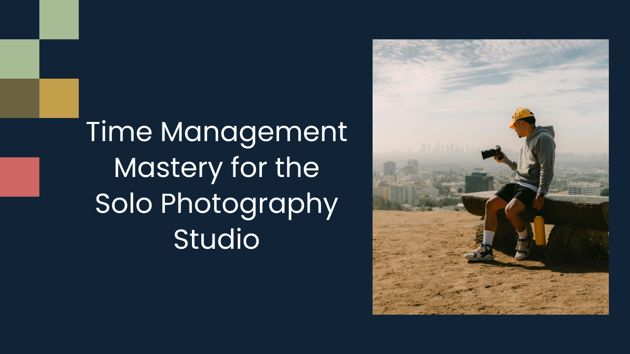 Time Management Mastery for the Solo Photography Studio