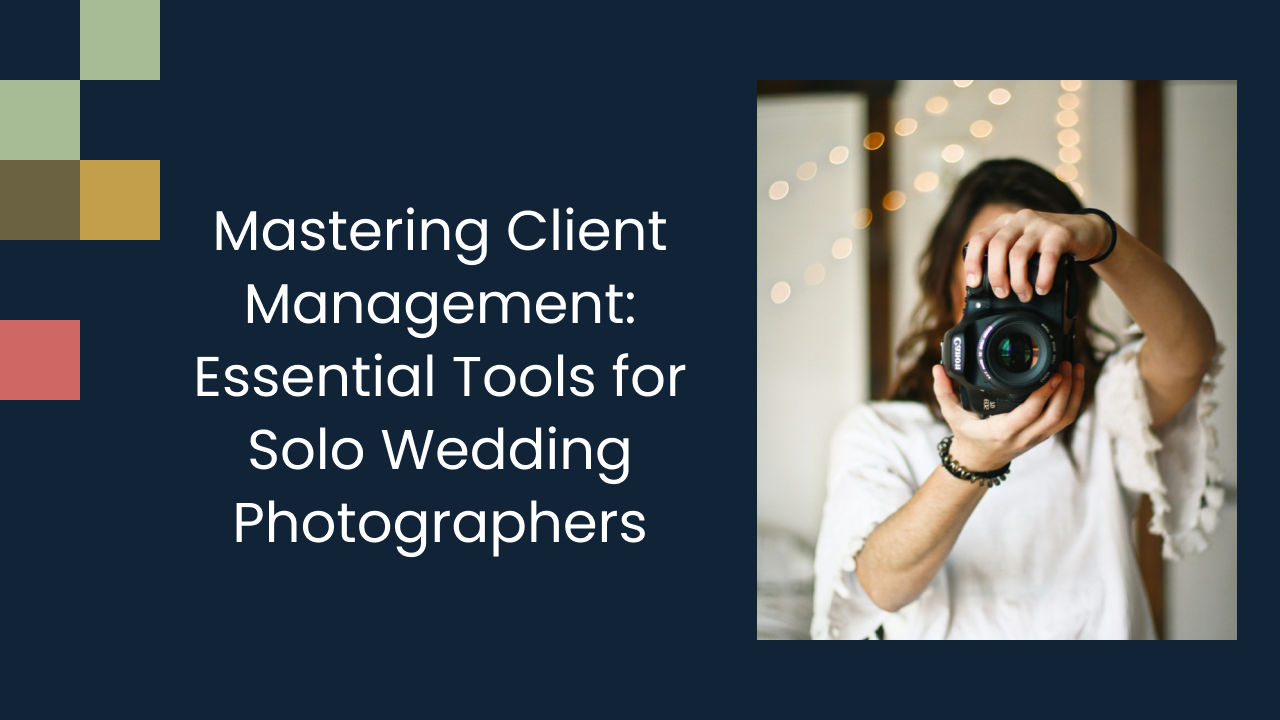 Mastering Client Management: Essential Tools for Solo Wedding Photographers