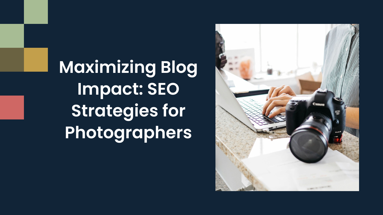 Maximizing Blog Impact: SEO Strategies for Photographers