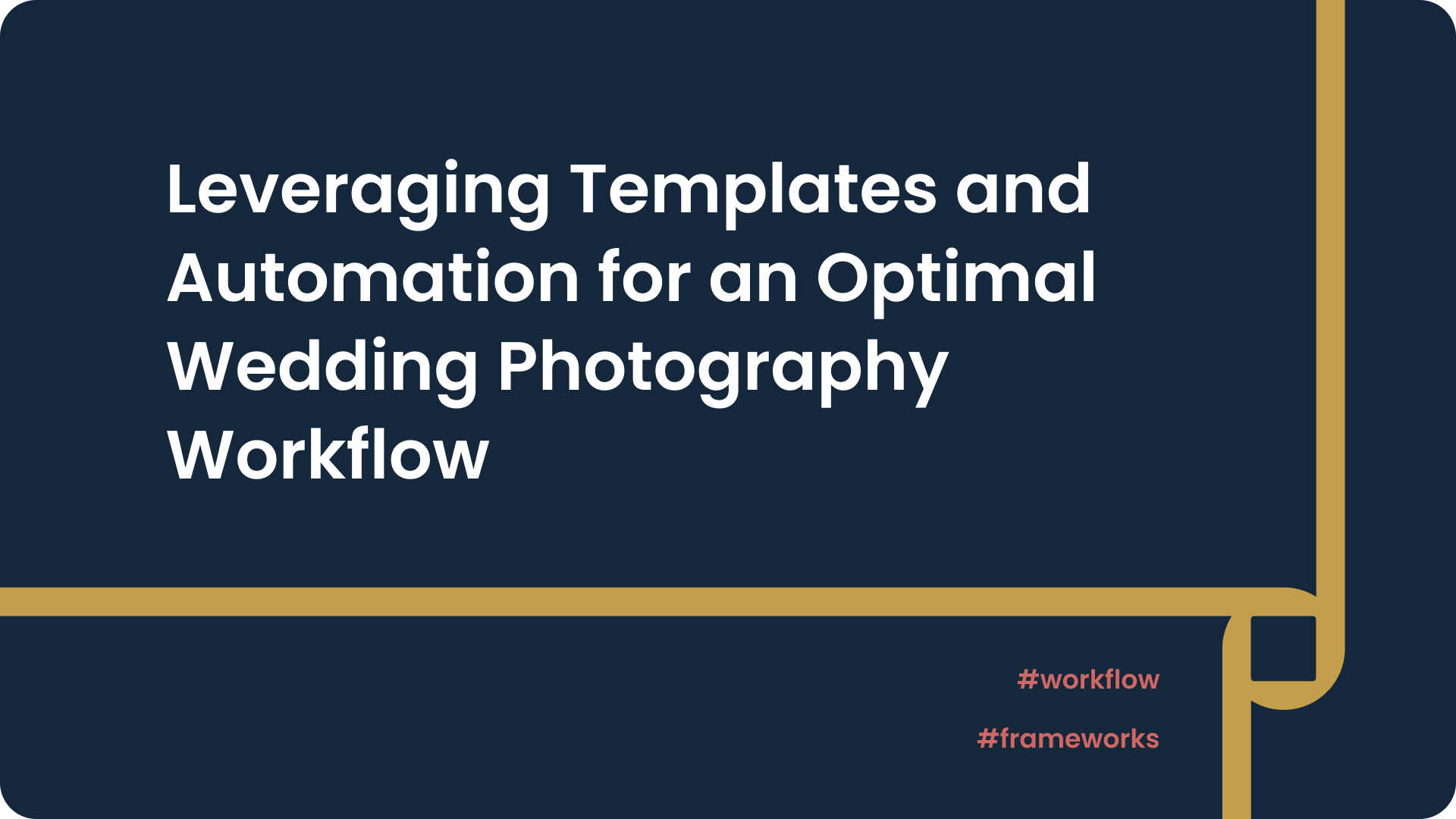 Leveraging Templates and Automation for an Optimal Wedding Photography Workflow