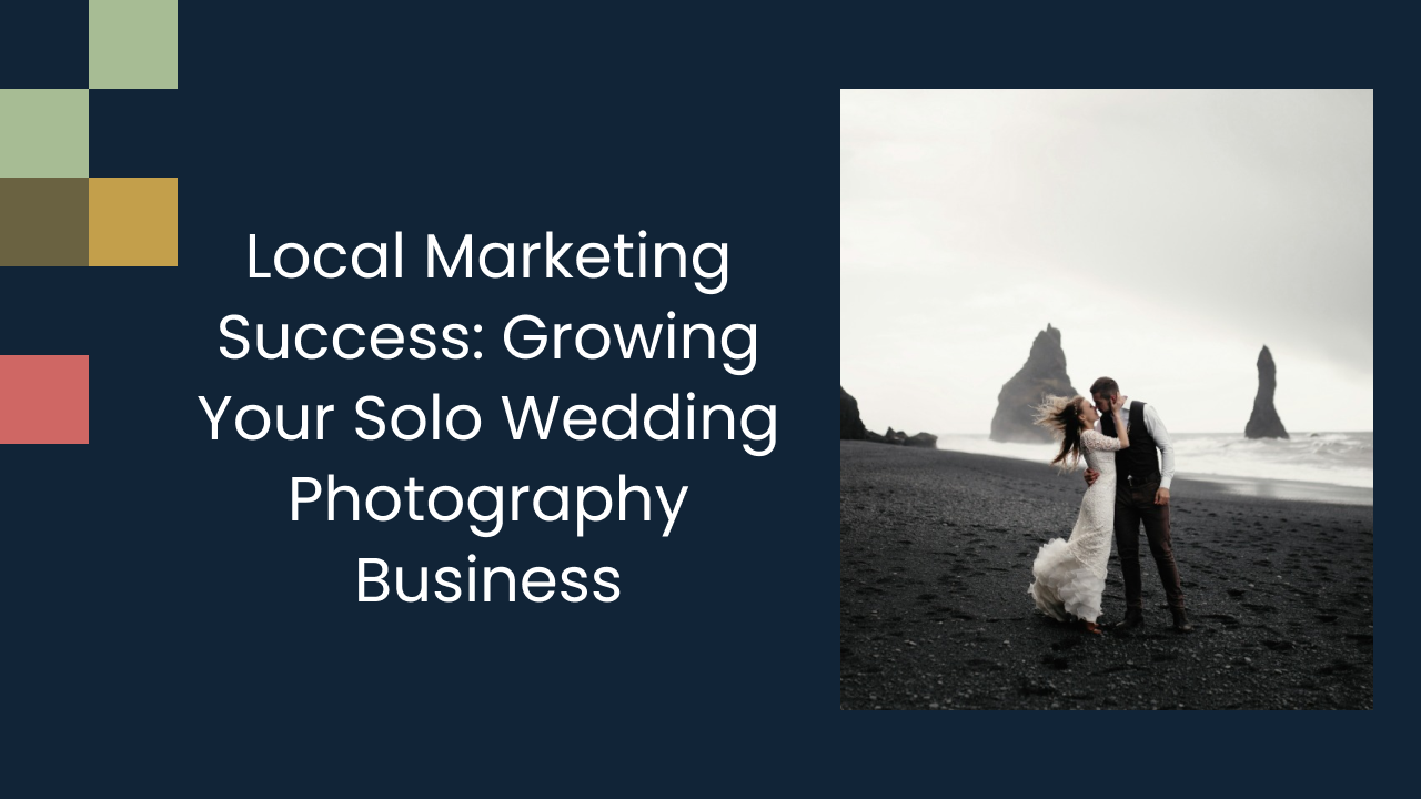 Local Marketing Success: Growing Your Solo Wedding Photography Business