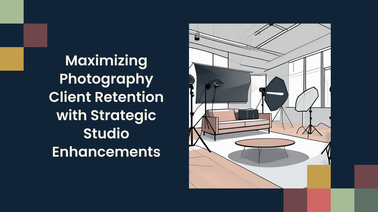 Maximizing Photography Client Retention with Strategic Studio Enhancements