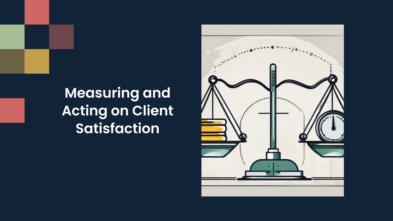 Measuring and Acting on Client Satisfaction
