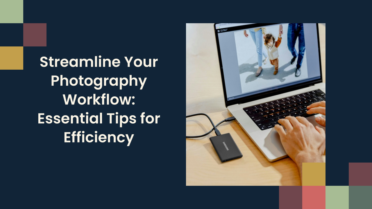 Streamline Your Photography Workflow: Essential Tips for Efficiency