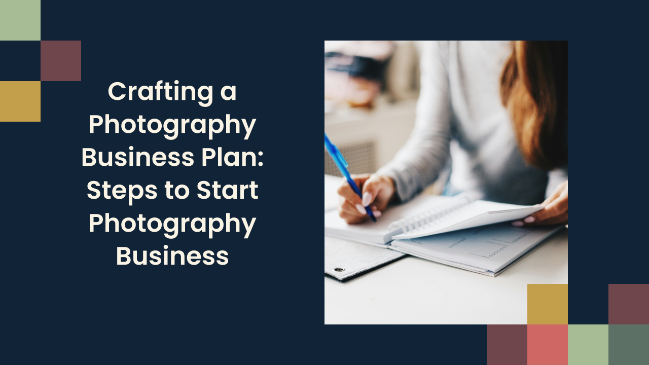 Crafting a Photography Business Plan: Steps to Start Photography Business