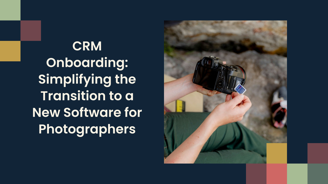 CRM Onboarding: Simplifying the Transition to a New Software for Photographers