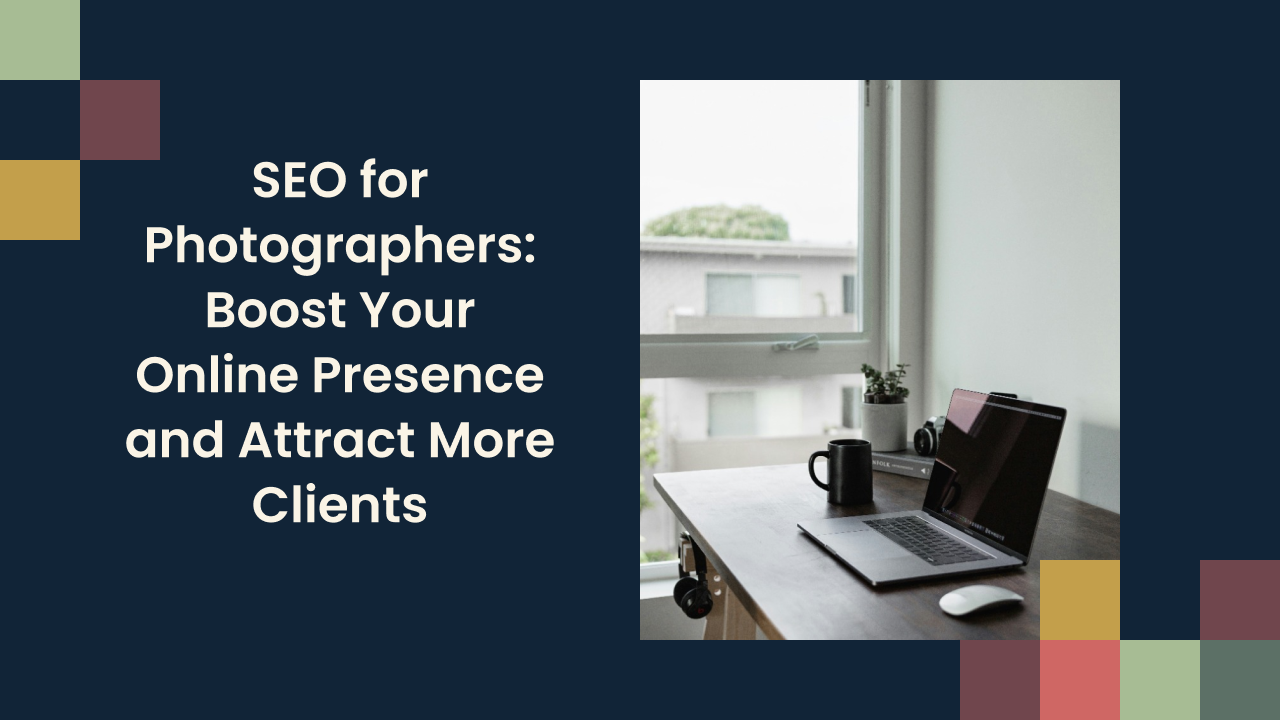 SEO for Photographers: Boost Your Online Presence and Attract More Clients