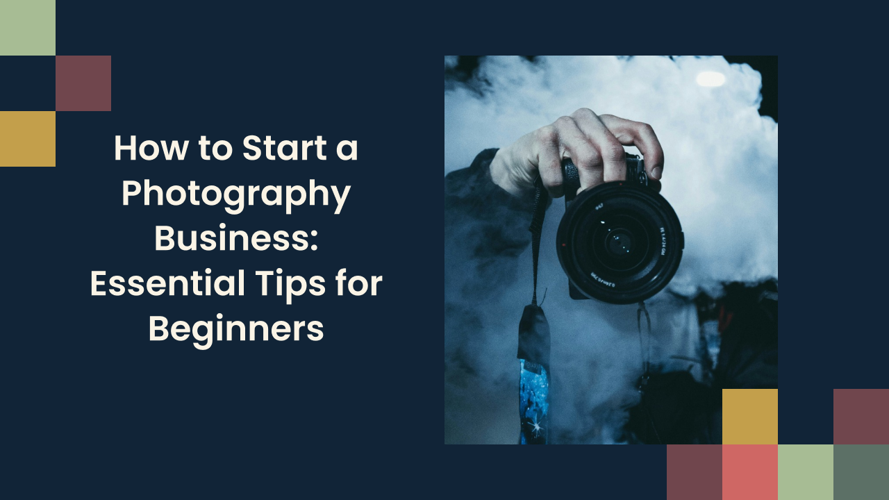 How to Start a Photography Business: Essential Tips for Beginners