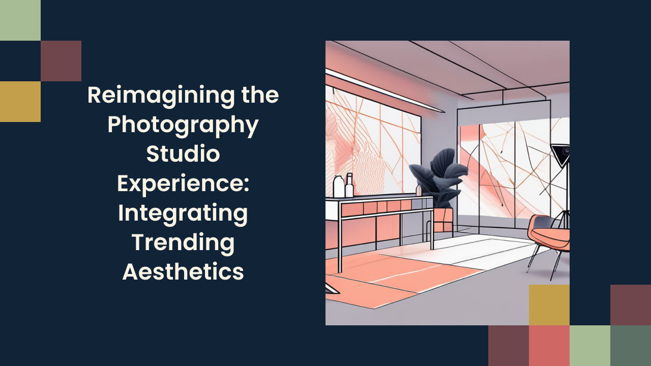 Reimagining the Photography Studio Experience: Integrating Trending Aesthetics