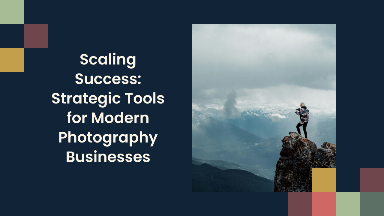 Scaling Success: Strategic Tools for Modern Photography Businesses