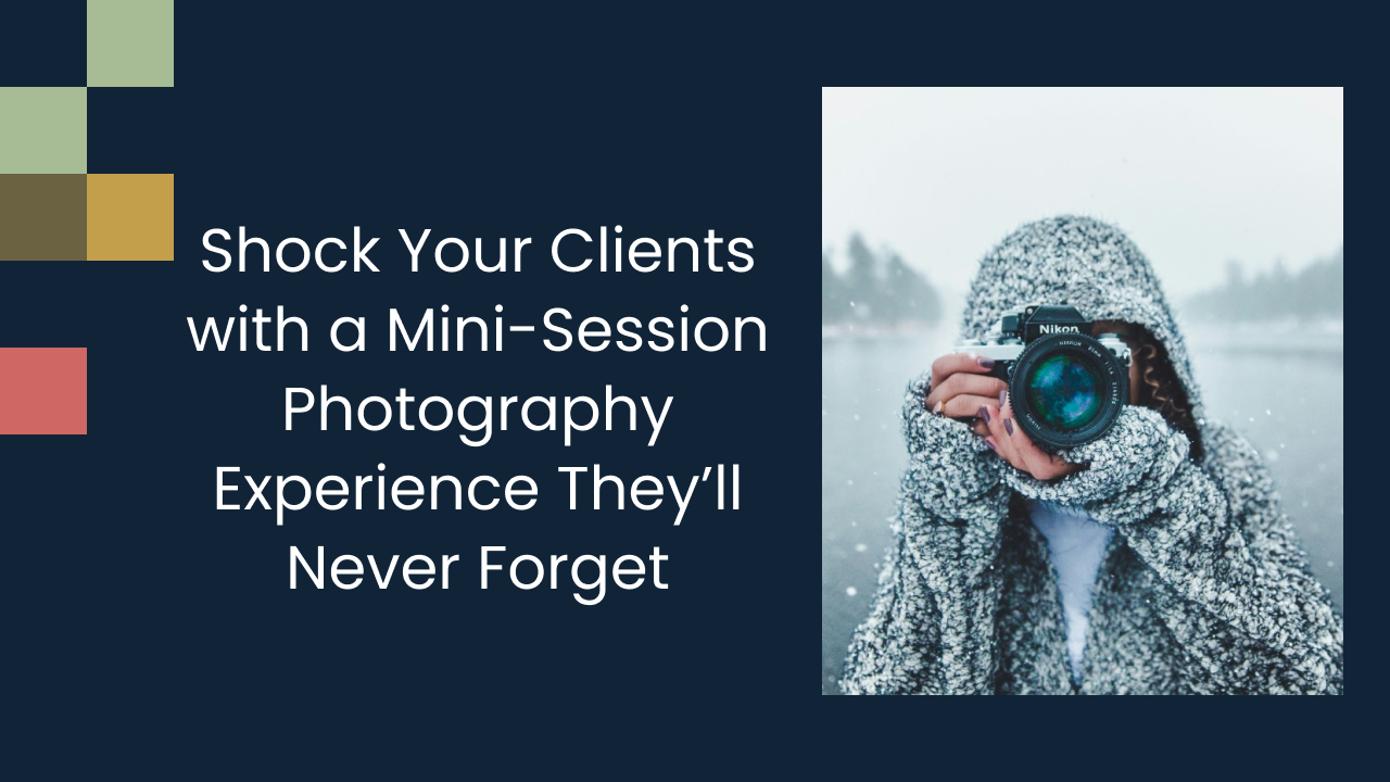 Shock Your Clients with a Mini-Session Photography Experience They’ll Never Forget