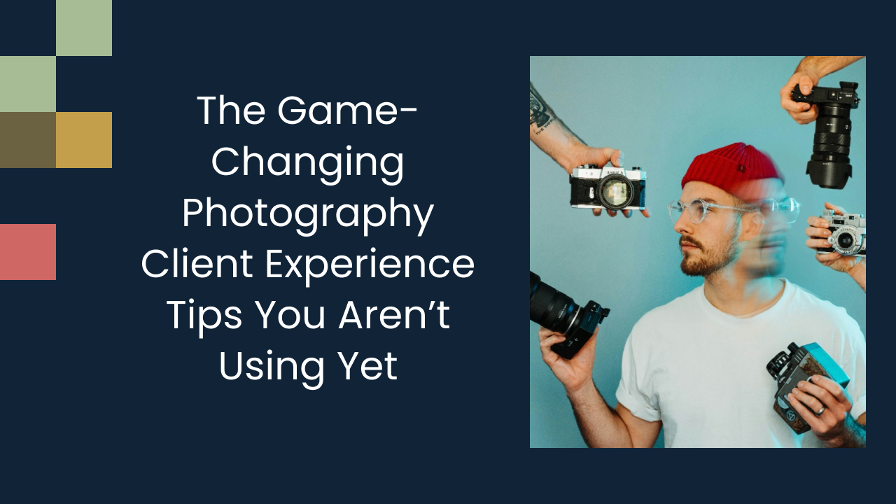 The Game-Changing Photography Client Experience Tips You Aren’t Using Yet