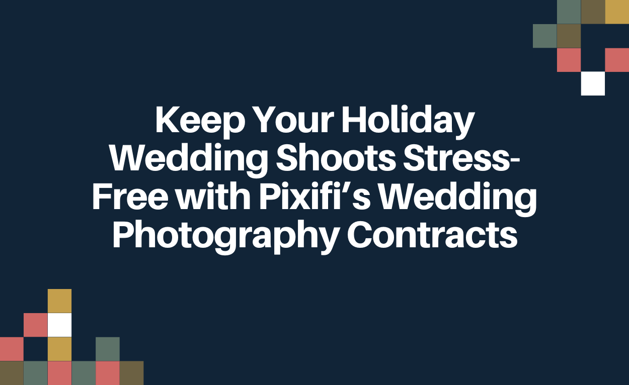 Keep Your Holiday Wedding Shoots Stress-Free with Pixifi’s Wedding Photography Contracts