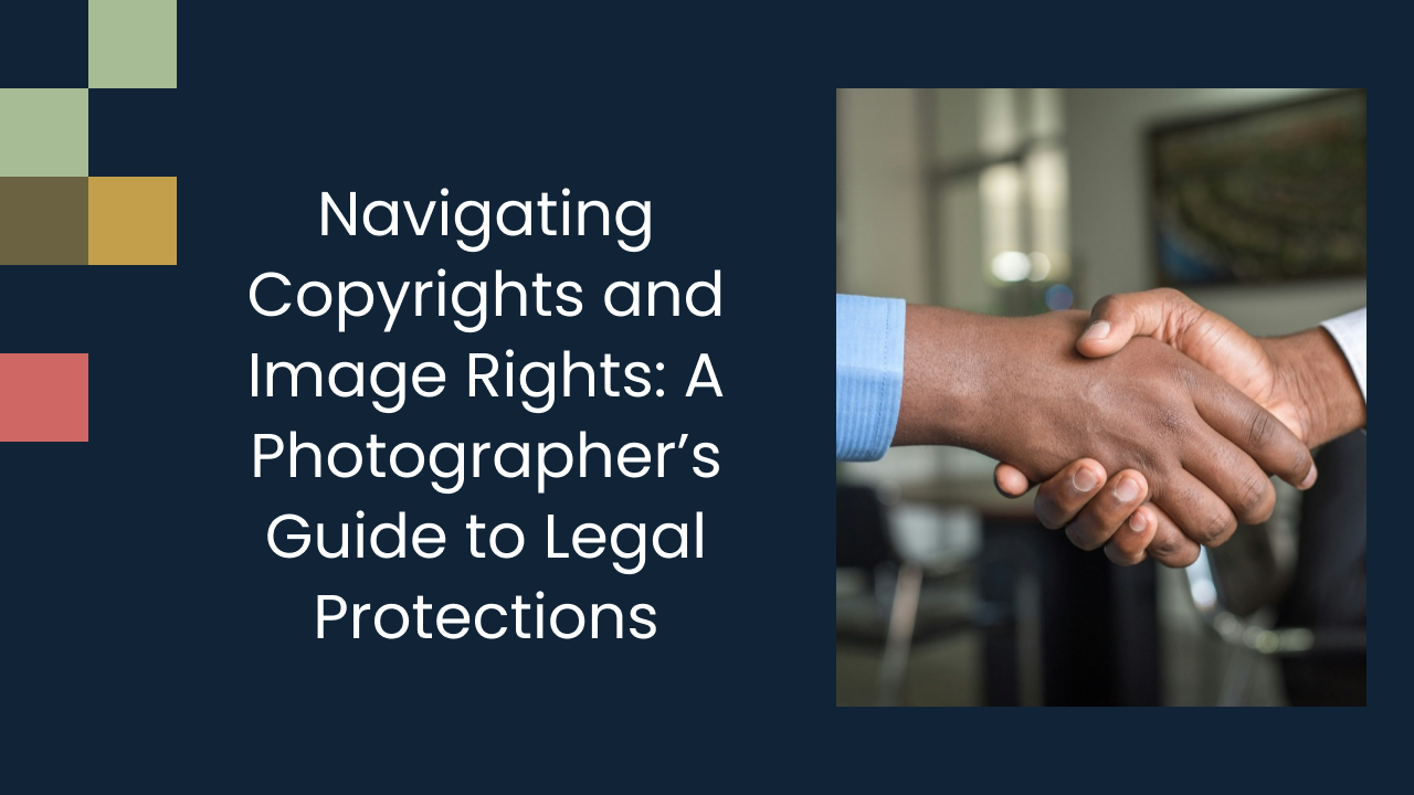 Navigating Copyrights and Image Rights: A Photographer’s Guide to Legal Protections