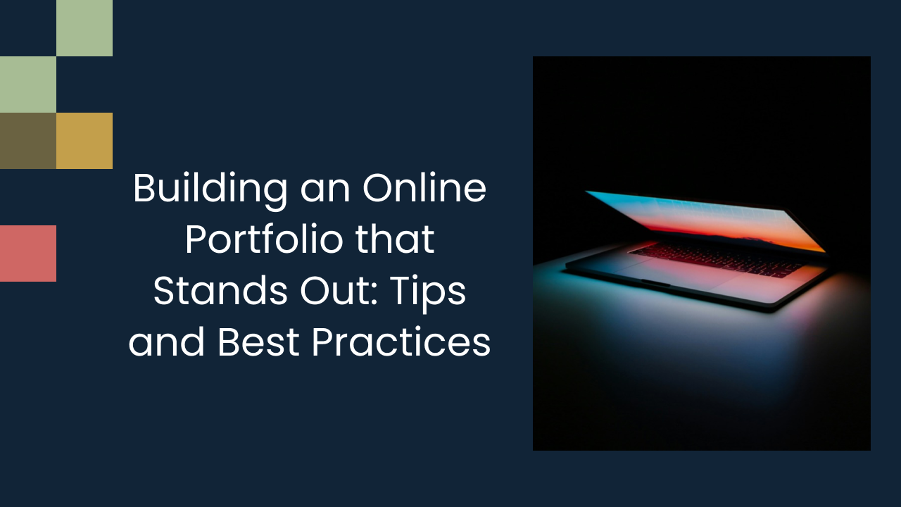 Building an Online Portfolio that Stands Out: Tips and Best Practices