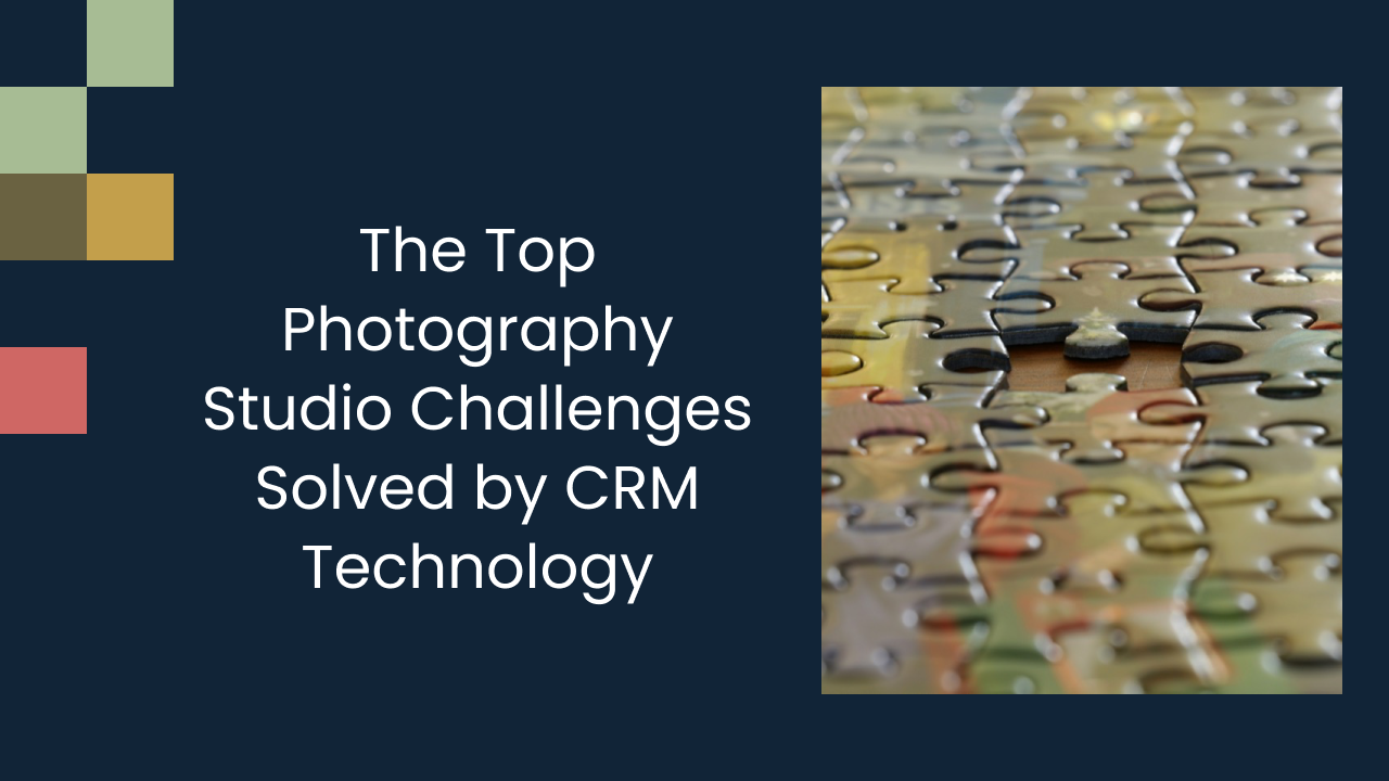 The Top Photography Studio Challenges Solved by CRM Technology