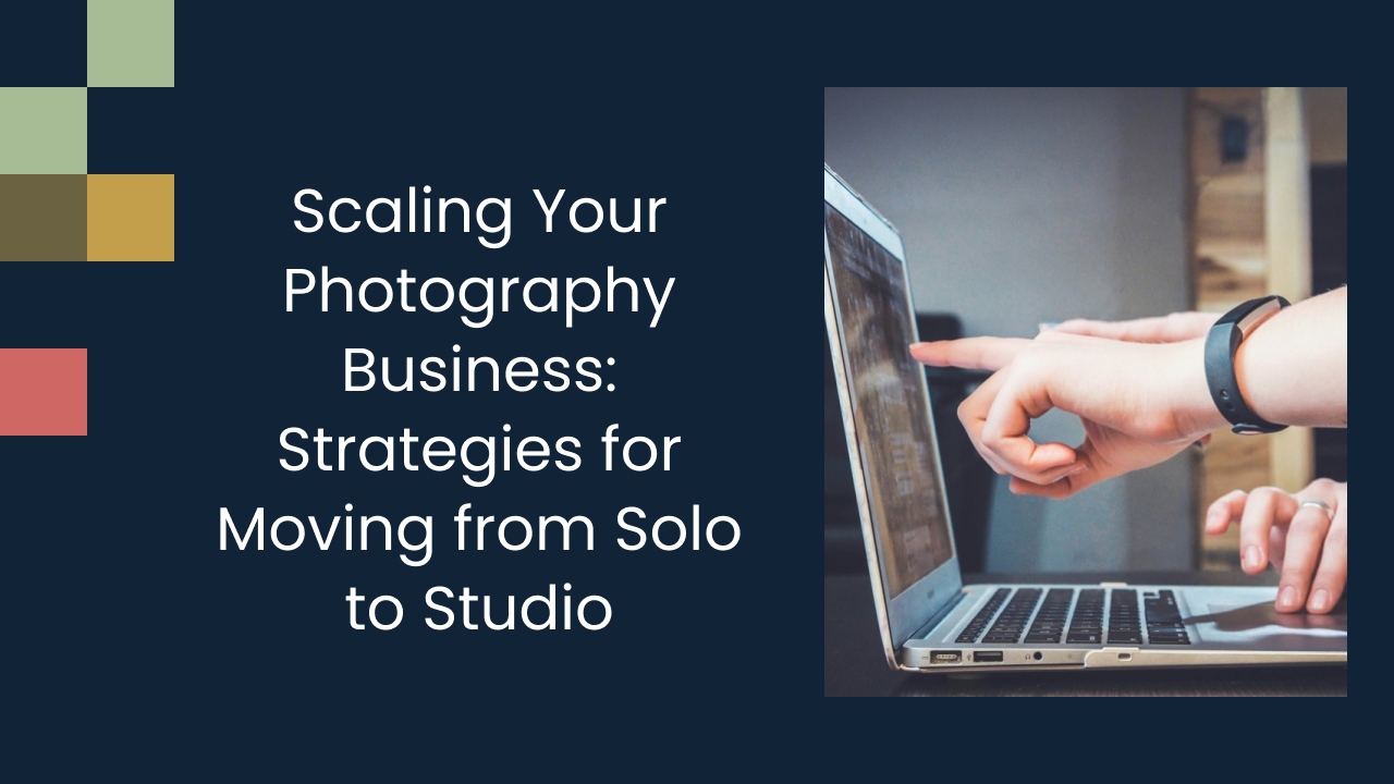 Scaling Your Photography Business: Strategies for Moving from Solo to Studio