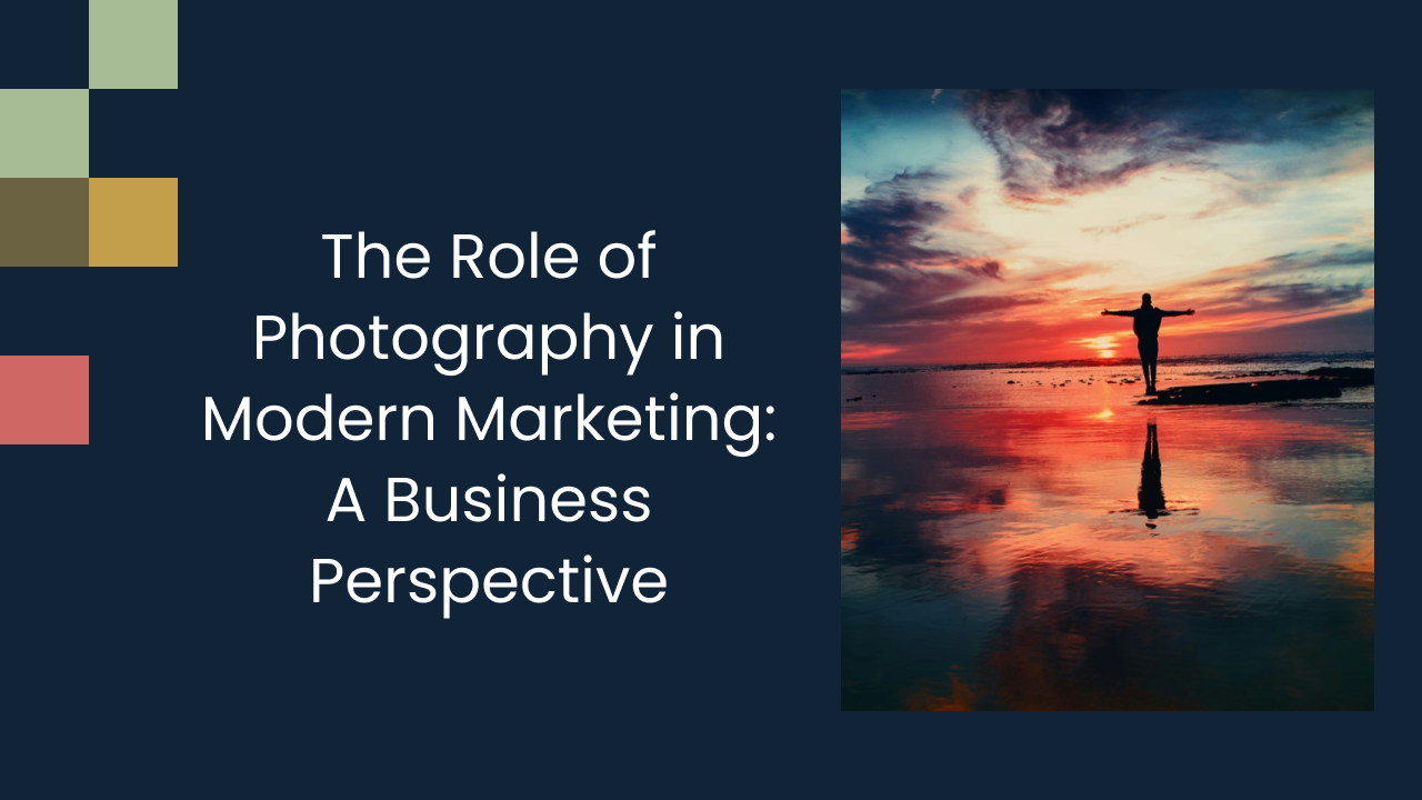 The Role of Photography in Modern Marketing: A Business Perspective
