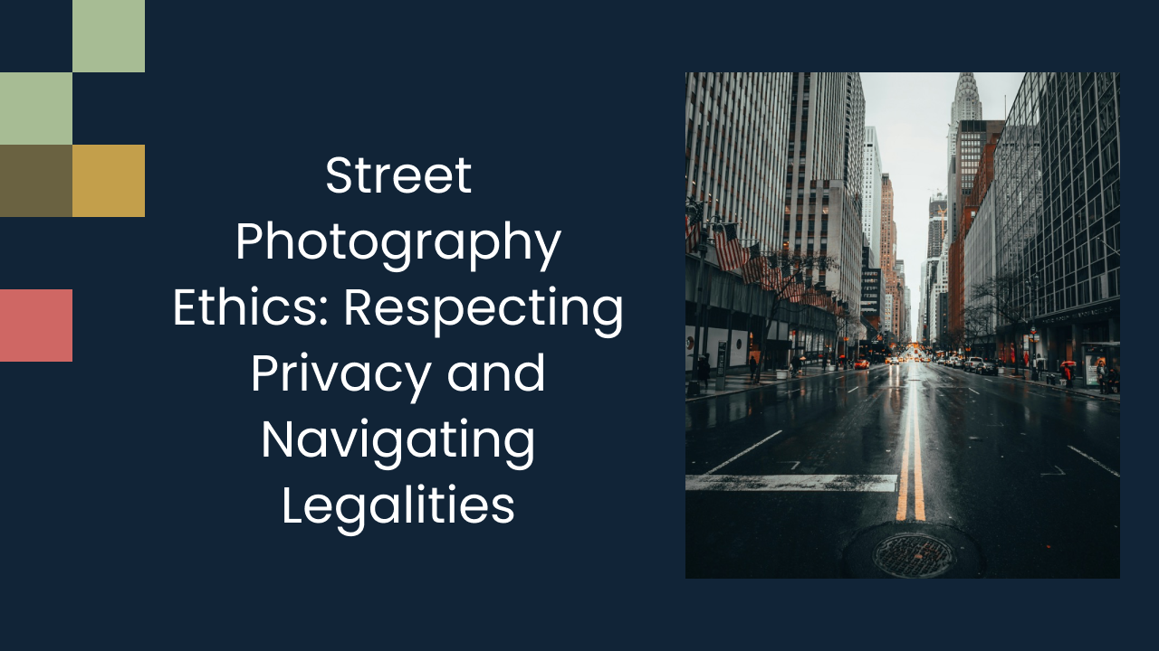 Street Photography Ethics: Respecting Privacy and Navigating Legalities