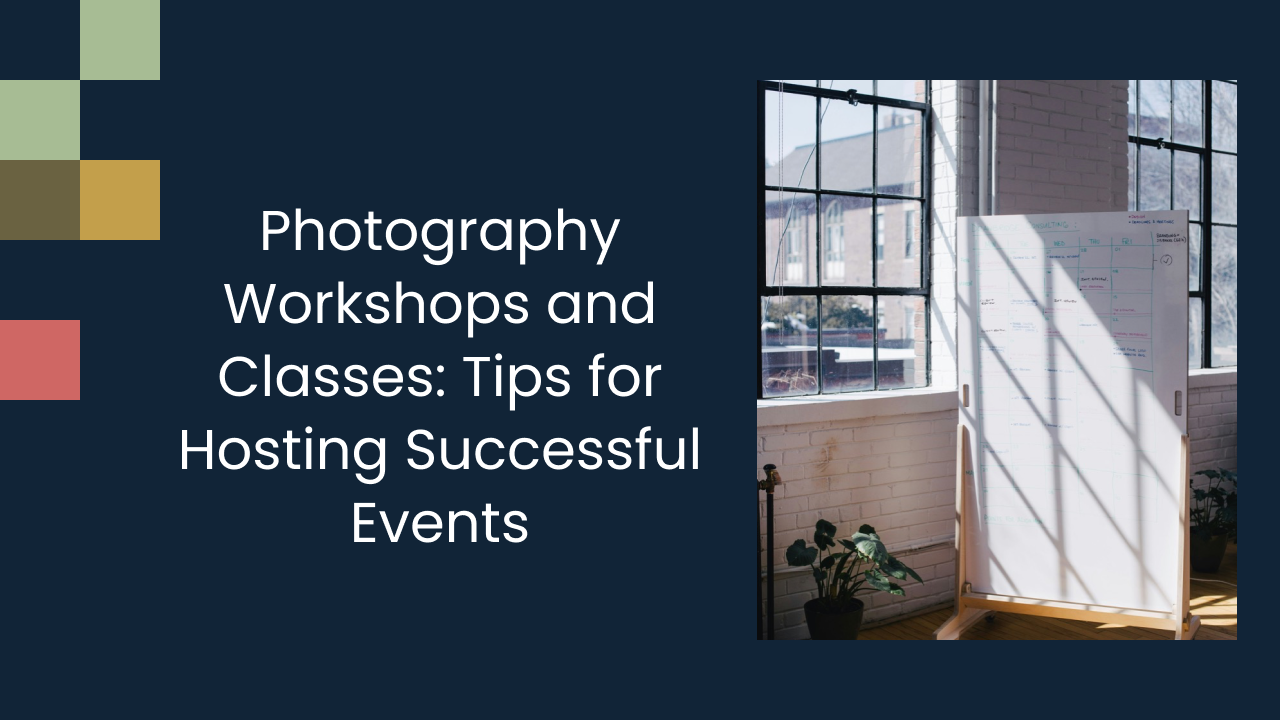 Photography Workshops and Classes: Tips for Hosting Successful Events