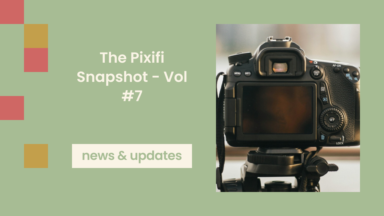 The Pixifi Snapshot - Vol #7