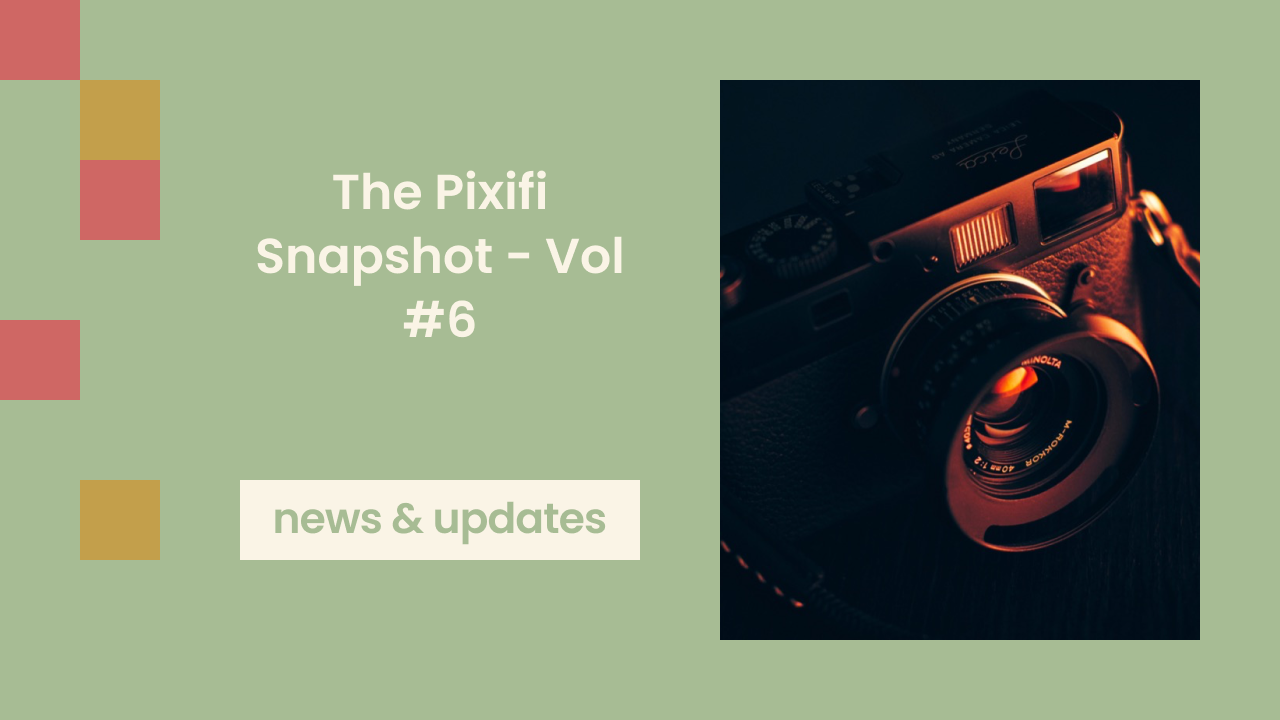 The Pixifi Snapshot - Vol #6