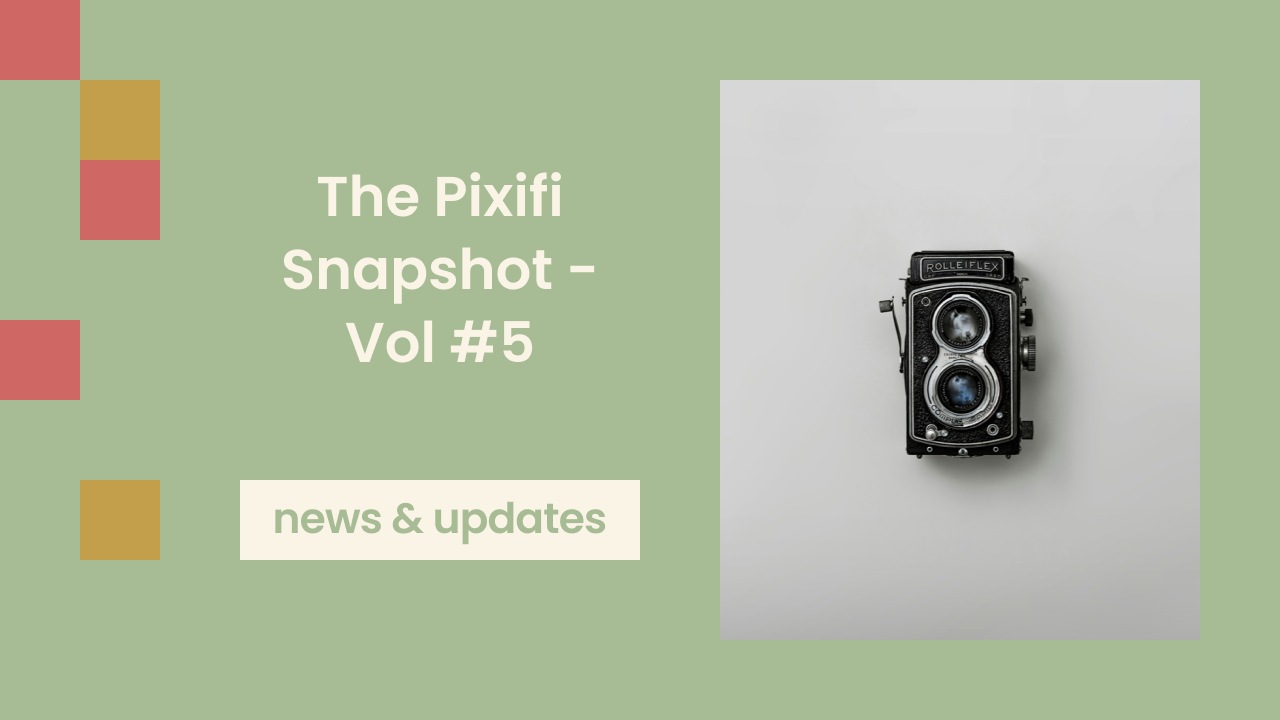 The Pixifi Snapshot - Vol #5