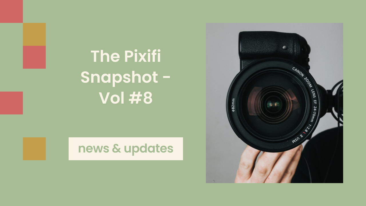 The Pixifi Snapshot - Vol #8