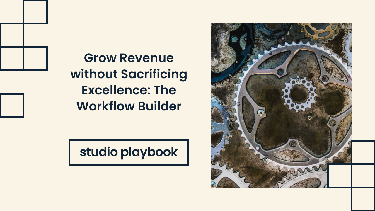Grow Revenue without Sacrificing Excellence: The Workflow Builder